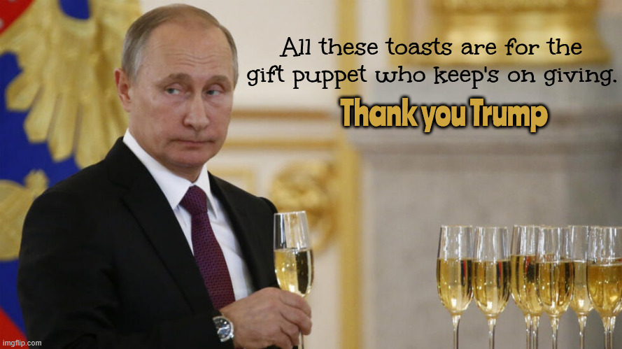 Gift Puppet | All these toasts are for the gift puppet who keep's on giving. Thank you Trump | image tagged in gift puppet,nasa is grounded,russin rockets,sos from the iss,trump vs musk,maga mess | made w/ Imgflip meme maker