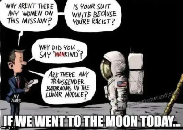 If we went to the moon today | image tagged in political,reposts | made w/ Imgflip meme maker