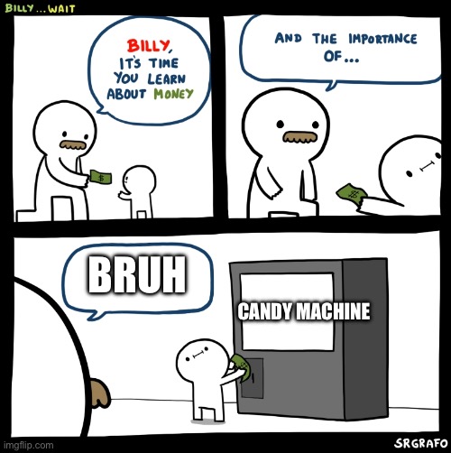 Billy no | BRUH; CANDY MACHINE | image tagged in billy no | made w/ Imgflip meme maker
