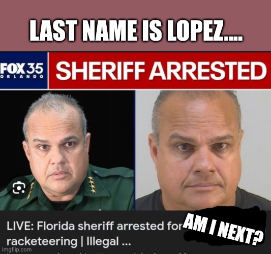 LAST NAME IS LOPEZ.... AM I NEXT? | made w/ Imgflip meme maker