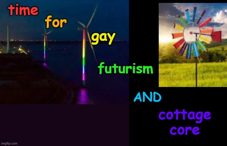 Happy Pride! A spectrum means never having to choose just one flavor | time; for; gay; futurism; cottage core; AND | image tagged in rainbow windmill night,pride,future,past,fun | made w/ Imgflip meme maker