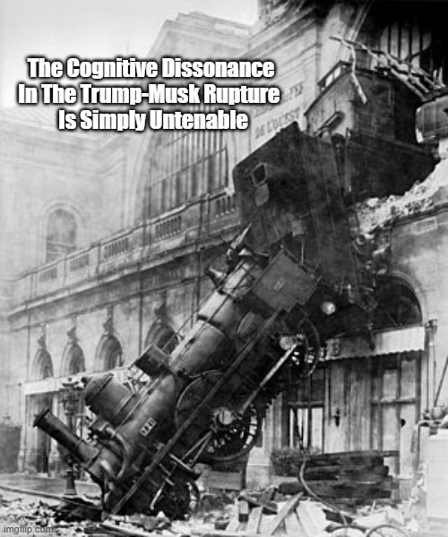 The Trump-Musk Rupture | The Cognitive Dissonance 

In The Trump-Musk Rupture  
Is Simply Untenable | image tagged in trump,musk,musk calls for trump impeachment,trump musk bromance ends in mutual hostility,trump is a suckhole judge of people | made w/ Imgflip meme maker