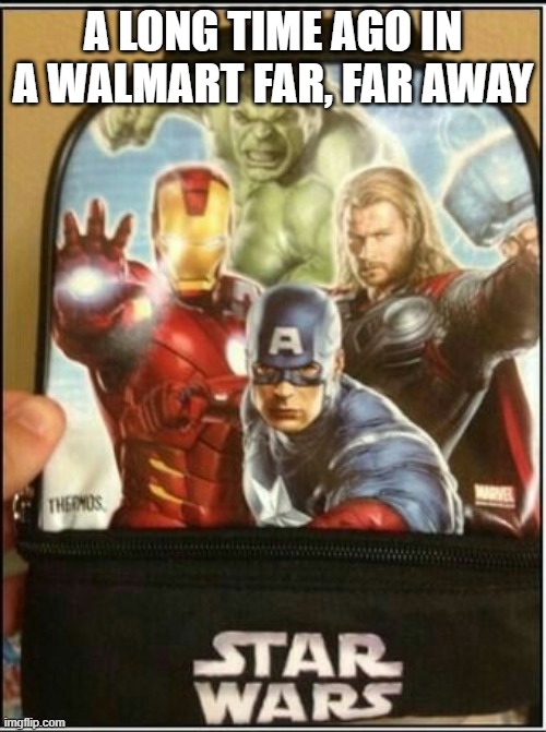 The Galaxy's Mightiest Heroes | A LONG TIME AGO IN A WALMART FAR, FAR AWAY | image tagged in you had one job | made w/ Imgflip meme maker