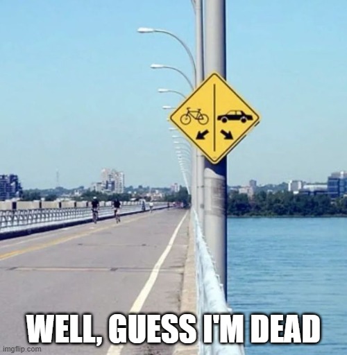 Drive | WELL, GUESS I'M DEAD | image tagged in you had one job | made w/ Imgflip meme maker