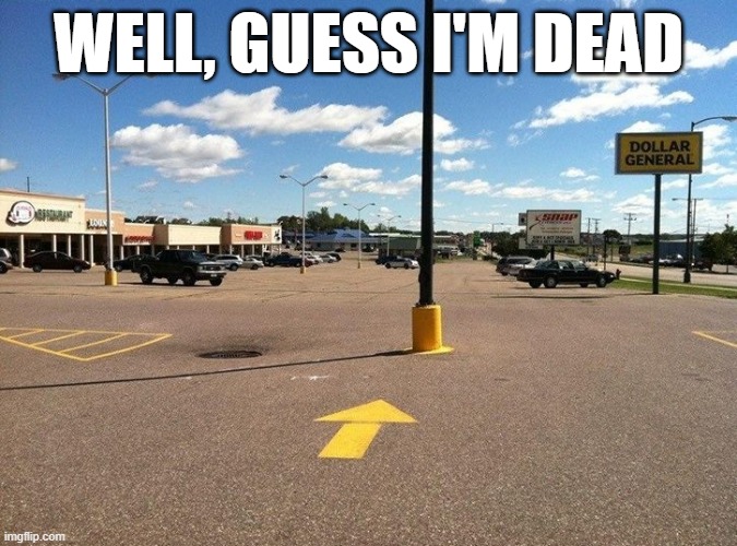 Pole | WELL, GUESS I'M DEAD | image tagged in you had one job | made w/ Imgflip meme maker