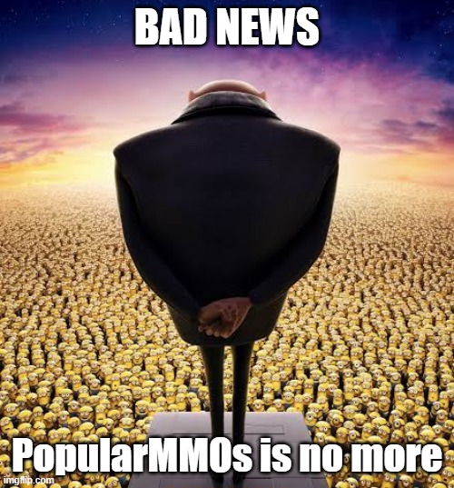 Yes, he got arrested | BAD NEWS; PopularMMOs is no more | image tagged in guys i have bad news,despicable me,popularmmos | made w/ Imgflip meme maker