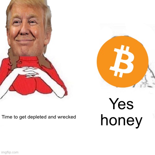 Yes Honey | Yes honey; Time to get depleted and wrecked | image tagged in yes honey | made w/ Imgflip meme maker