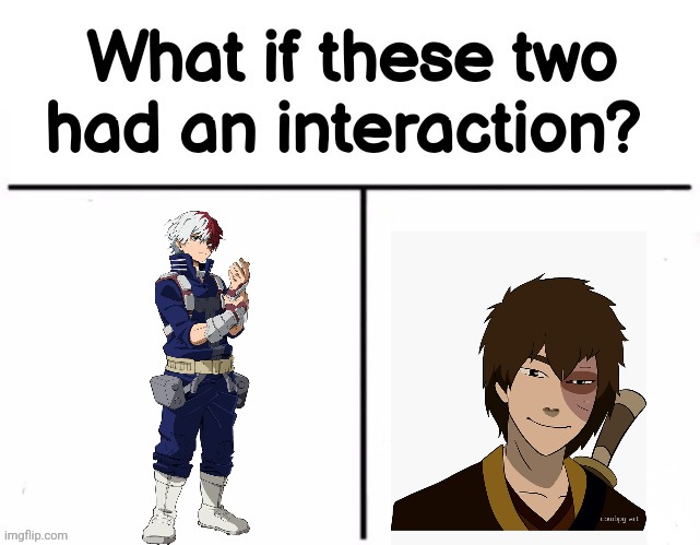 What if these two had an interaction? | image tagged in what if these two had an interaction | made w/ Imgflip meme maker