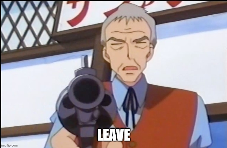 Pokemon old man with gun | LEAVE | image tagged in pokemon old man with gun | made w/ Imgflip meme maker