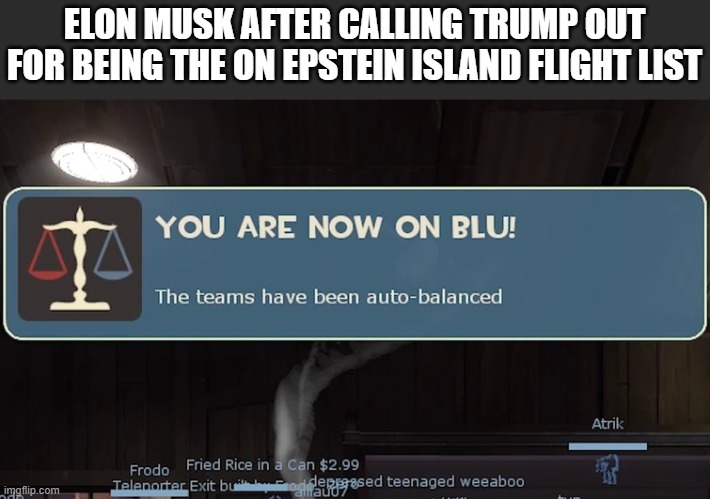 ELON MUSK AFTER CALLING TRUMP OUT FOR BEING THE ON EPSTEIN ISLAND FLIGHT LIST | made w/ Imgflip meme maker