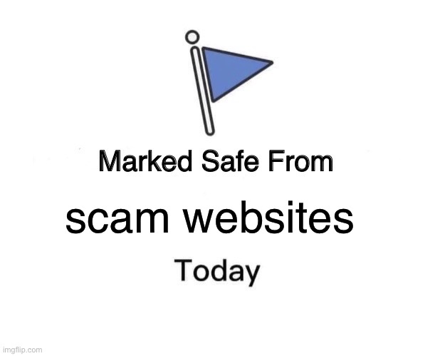 Marked Safe From | scam websites | image tagged in memes,marked safe from | made w/ Imgflip meme maker