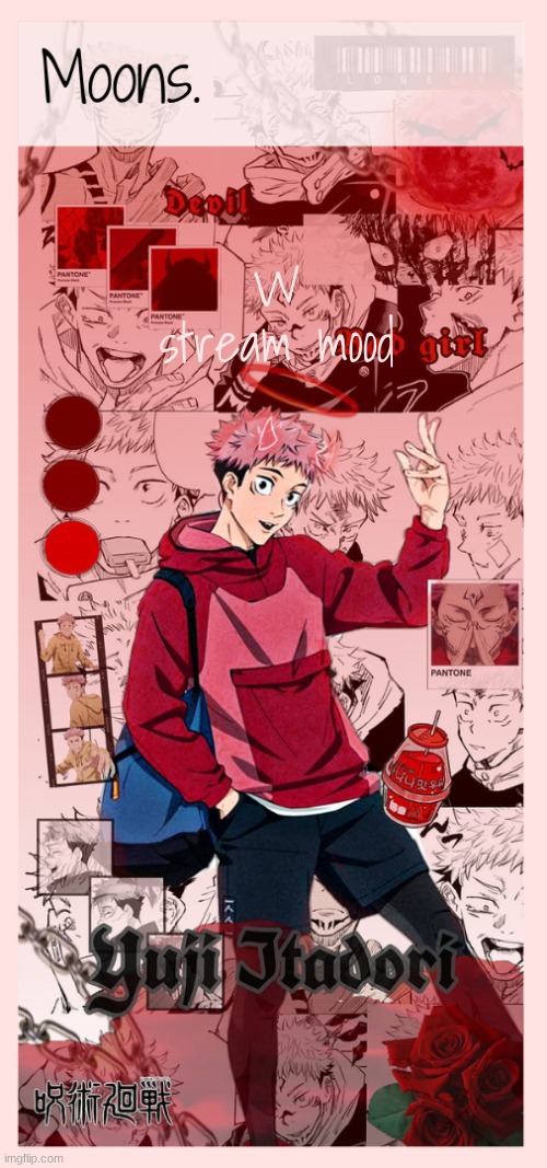 Moons yuji temp | W stream mood | image tagged in moons yuji temp | made w/ Imgflip meme maker