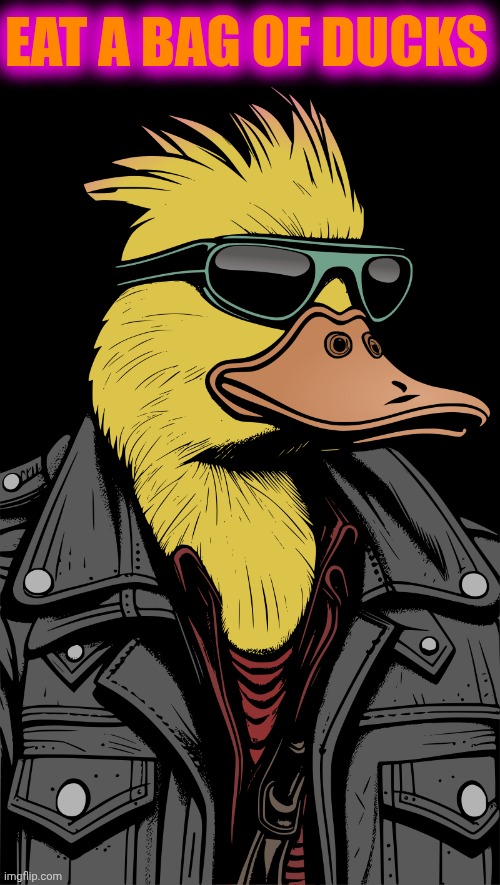 The Dunkinator | EAT A BAG OF DUCKS | image tagged in duck | made w/ Imgflip meme maker