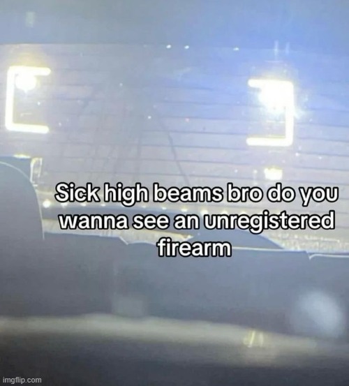 i hate high beams so much | made w/ Imgflip meme maker