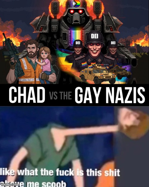 Chad vs the gay nazis is a game you should never play | image tagged in like what the f ck is this sh t above me scoob,homophobic,cartoon,scooby doo,video game | made w/ Imgflip meme maker