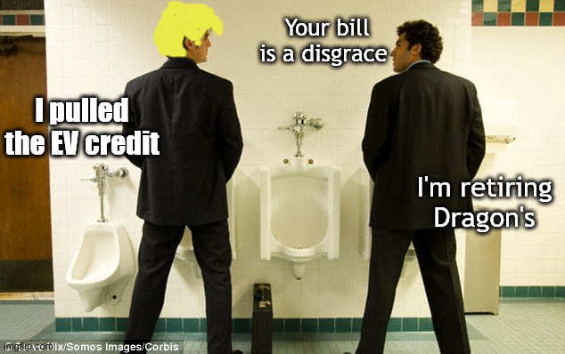 And so it goes..Surprised it took so long for this | Your bill is a disgrace; I pulled the EV credit; I'm retiring Dragon's | image tagged in urinal guy,trump,musk | made w/ Imgflip meme maker