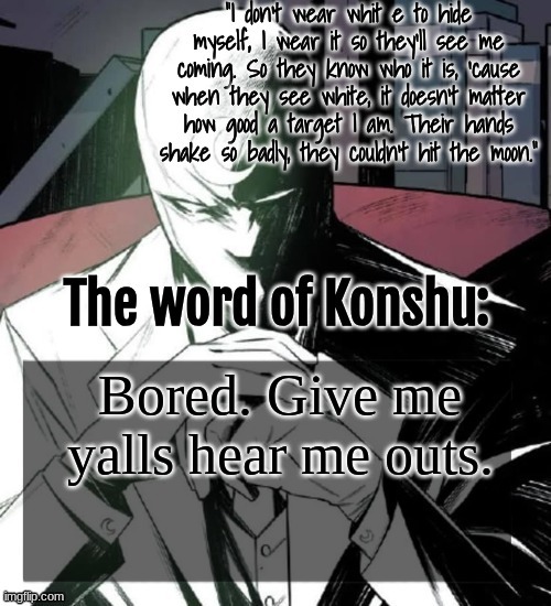 Gender doesn't matter here. | Bored. Give me yalls hear me outs. | image tagged in changewing a k a the fist of konshu's announcement temp | made w/ Imgflip meme maker