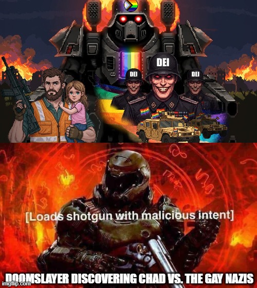 DOOMSLAYER DISCOVERING CHAD VS. THE GAY NAZIS | image tagged in loads shotgun with malicious intent,doom,homophobic,nazi,video games | made w/ Imgflip meme maker