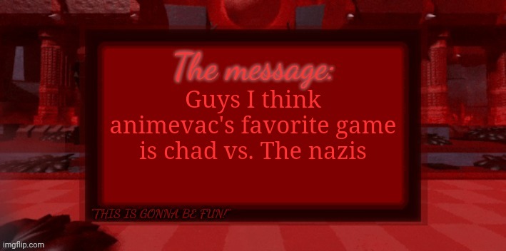 THE BLIGHT IS COMING | Guys I think animevac's favorite game is chad vs. The nazis | image tagged in the blight is coming | made w/ Imgflip meme maker