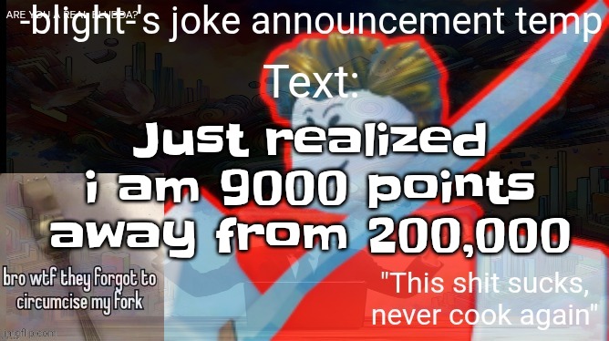 ts ass | Just realized i am 9000 points away from 200,000 | image tagged in ts ass | made w/ Imgflip meme maker