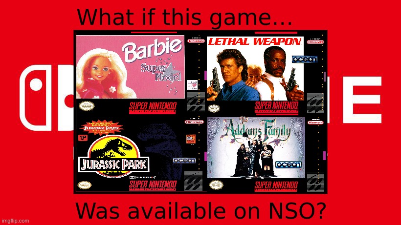 What if These Games Were Available on NSO | image tagged in barbie,lethal weapon,jurassic park,addams family,nintendo,nintendo switch | made w/ Imgflip meme maker