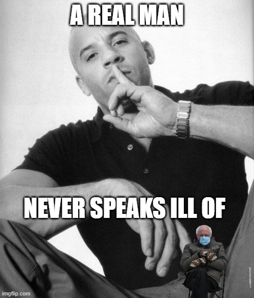 The man who could've saved america (social democracy is the way to go) | A REAL MAN; NEVER SPEAKS ILL OF | image tagged in a real man never speaks ill of,bernie sanders,social democracy,democracy | made w/ Imgflip meme maker