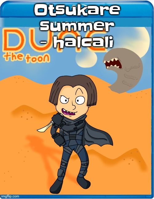 Dune the toon | Otsukare summer - halcali | image tagged in dune the toon | made w/ Imgflip meme maker