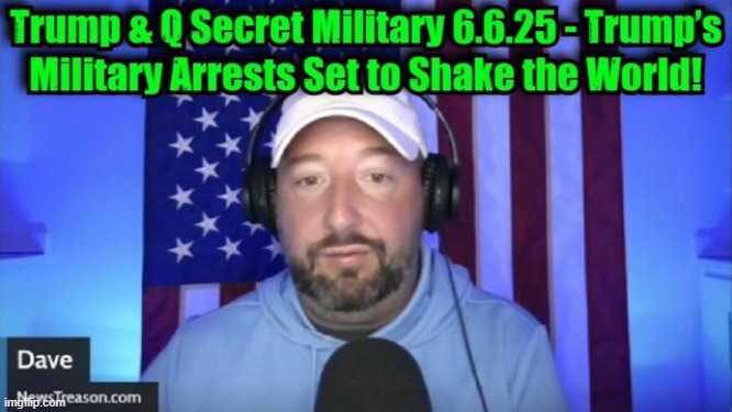 NewsTreason: Trump & Q Secret Military 6.6.25 - Trump’s Military Arrests Set to Rock the World! (Video) 