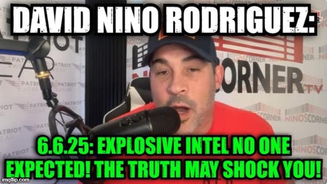 David Nino Rodriguez: 6.6.25: Explosive Intel No One Expected! The Truth May Shock You! (Video) 