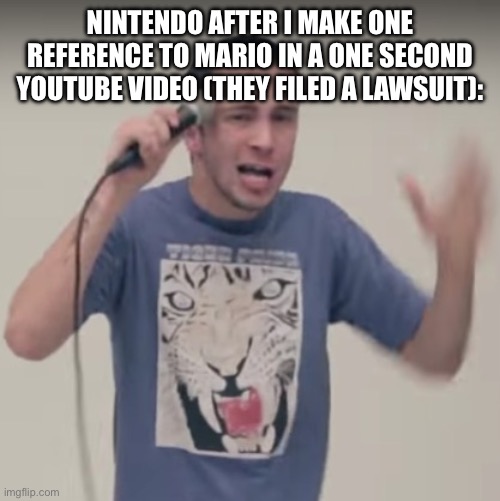 Uh oh nintendo | NINTENDO AFTER I MAKE ONE REFERENCE TO MARIO IN A ONE SECOND YOUTUBE VIDEO (THEY FILED A LAWSUIT): | image tagged in tyler joseph | made w/ Imgflip meme maker