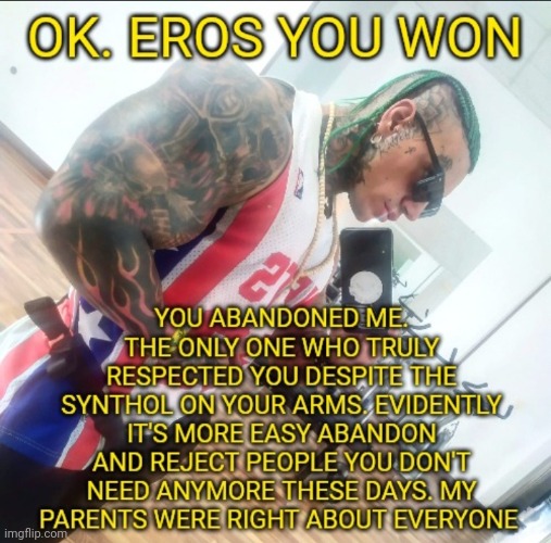 Eros was only the manifestation of a sad truth: everyone abandons me... But hey still a meme website there not real therapists | made w/ Imgflip meme maker