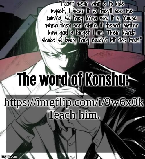 https://imgflip.com/i/9w6x0k | https://imgflip.com/i/9w6x0k
Teach him. | image tagged in changewing a k a the fist of konshu's announcement temp | made w/ Imgflip meme maker
