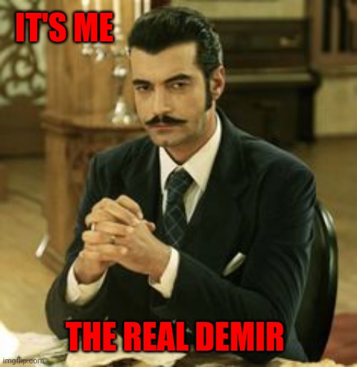 IT'S ME THE REAL DEMIR | made w/ Imgflip meme maker