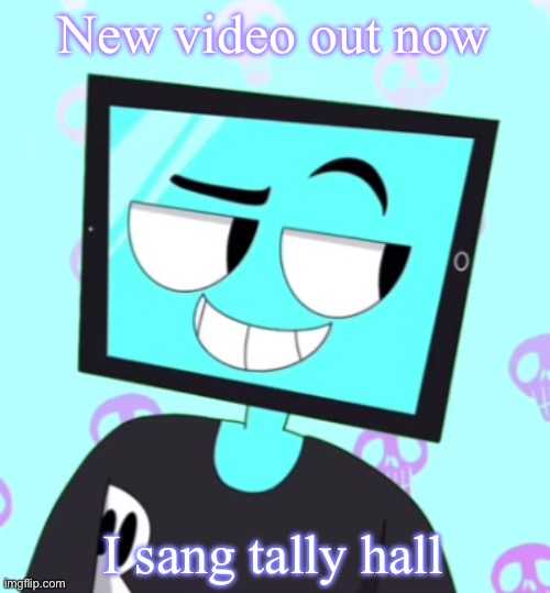 https://www.youtube.com/watch?v=X3NKWLFkhZY | New video out now; I sang tally hall | image tagged in icyxd smirking template | made w/ Imgflip meme maker