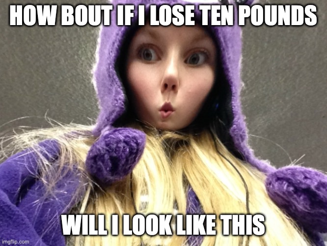 skinny face | HOW BOUT IF I LOSE TEN POUNDS; WILL I LOOK LIKE THIS | image tagged in weight loss | made w/ Imgflip meme maker