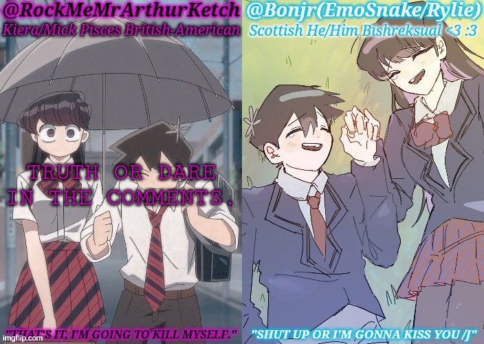 LETS DO THIS SHIT!!! | TRUTH OR DARE
IN THE COMMENTS. | image tagged in km komi es tadano shared temp,truth,dare,boredom,lets go,hell yeah | made w/ Imgflip meme maker