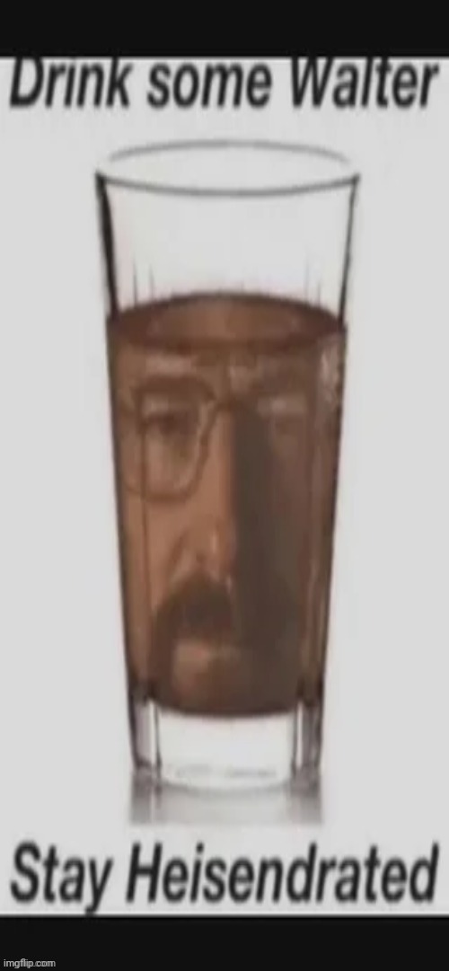 Jesse, we need to hydrate | image tagged in memez,breaking bad | made w/ Imgflip meme maker