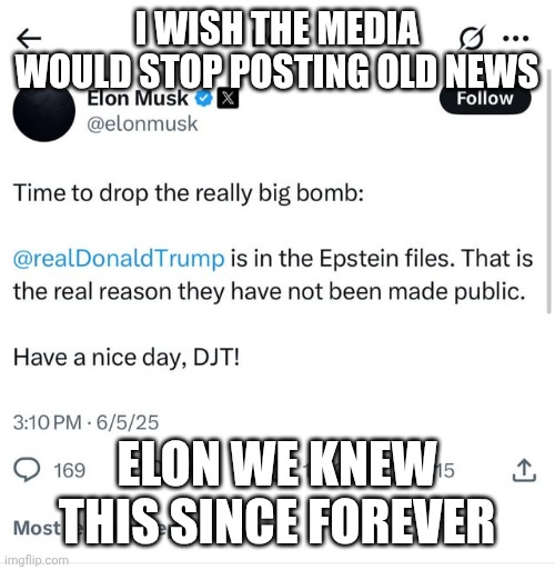 Trump is a pedo | I WISH THE MEDIA WOULD STOP POSTING OLD NEWS; ELON WE KNEW THIS SINCE FOREVER | image tagged in pedophile,donald trump | made w/ Imgflip meme maker
