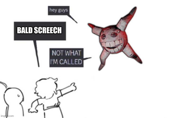 bald screech, giggle | BALD SCREECH | image tagged in hey guys - not what i'm called,doors,roblox doors,roblox,gaming,video games | made w/ Imgflip meme maker