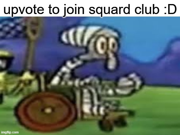 im bored | upvote to join squard club :D | image tagged in blank white template | made w/ Imgflip meme maker