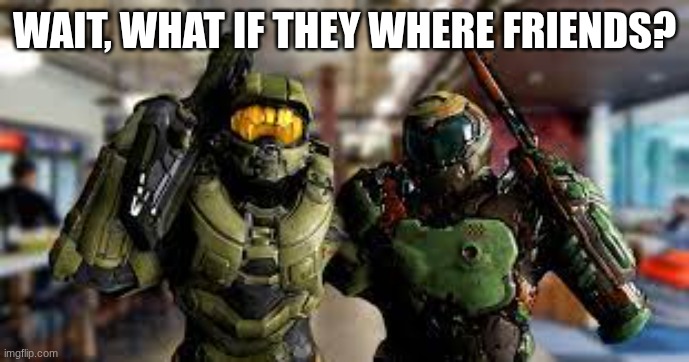WAIT, WHAT IF THEY WHERE FRIENDS? | image tagged in same outfit | made w/ Imgflip meme maker