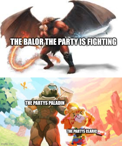 kind of feel bad for the balor | THE BALOR THE PARTY IS FIGHTING; THE PARTYS PALADIN; THE PARTYS CLARIC | made w/ Imgflip meme maker