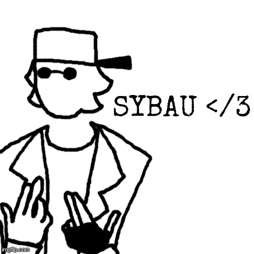 I got bored so i drew this | SYBAU </3 | made w/ Imgflip meme maker