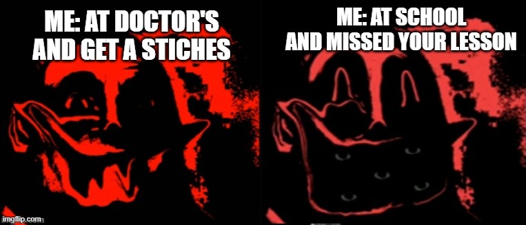 Memes | ME: AT SCHOOL AND MISSED YOUR LESSON; ME: AT DOCTOR'S AND GET A STICHES | image tagged in mr incredible becoming uncanny phase 9 5 and 9 75 | made w/ Imgflip meme maker