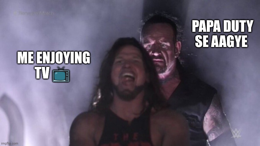 AJ Styles & Undertaker | PAPA DUTY SE AAGYE; ME ENJOYING TV 📺 | image tagged in aj styles undertaker | made w/ Imgflip meme maker