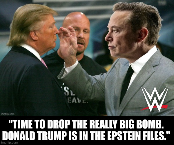 In this corner | “TIME TO DROP THE REALLY BIG BOMB. DONALD TRUMP IS IN THE EPSTEIN FILES." | image tagged in elon musk talk to the hand donald trump,elon musk,donald trump,wwe,family feud,epstein | made w/ Imgflip meme maker