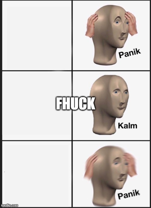 Panik Kalm Panik Meme | FHUCK | image tagged in memes,panik kalm panik | made w/ Imgflip meme maker