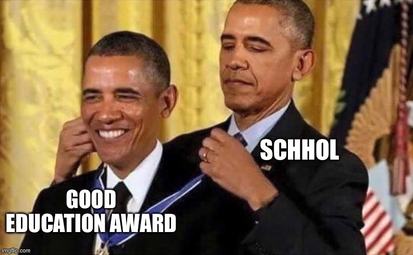 obama medal | SCHHOL; GOOD EDUCATION AWARD | image tagged in obama medal | made w/ Imgflip meme maker