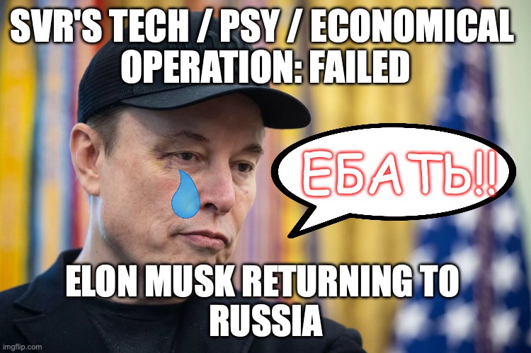 ELON IS RUSSIAN TECH / ECONOMICAL SPY / SVR OPERATIVE! | SVR'S TECH / PSY / ECONOMICAL 
OPERATION: FAILED; ЕБАТЬ!! ELON MUSK RETURNING TO 
RUSSIA | image tagged in elon musk,donald trump,russia,kgb,treason,ghost | made w/ Imgflip meme maker
