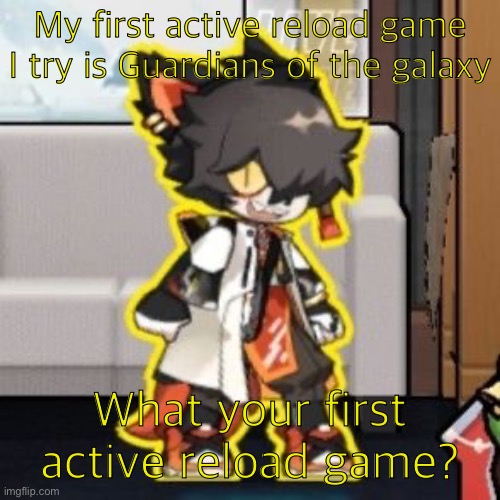 Ever wonder what happened if you mix poison and milk because o- | My first active reload game I try is Guardians of the galaxy; What your first active reload game? | image tagged in ever wonder what happened if you mix poison and milk because o- | made w/ Imgflip meme maker